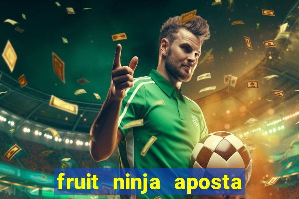 fruit ninja aposta 1 real